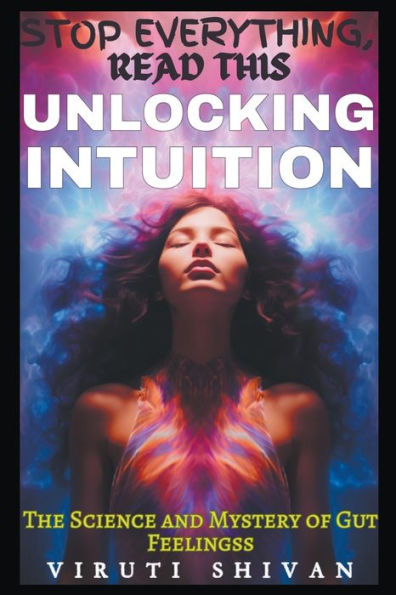 Unlocking Intuition - The Science and Mystery of Gut Feelings