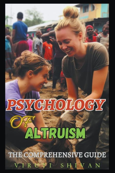 Psychology of Altruism - The Comprehensive Guide