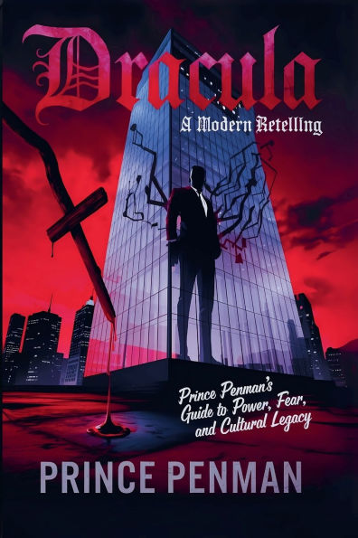 Dracula: A Modern Retelling: Prince Penman's Guide to Power, Fear, and Cultural Legacy