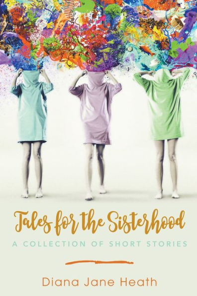 Tales for the Sisterhood: A Collection of Short Stories