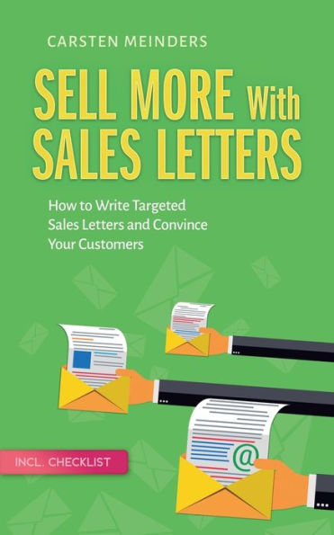 Sell More With Sales Letters: How to Write Targeted Letters and Convince Your Customers - Incl. Checklist