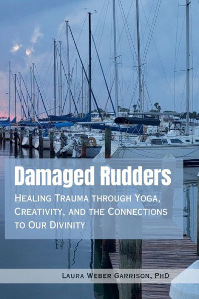 Damaged Rudders: Healing Trauma through Yoga, Creativity