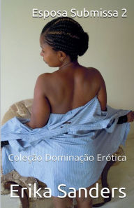 Title: Esposa Submissa 2, Author: Erika Sanders