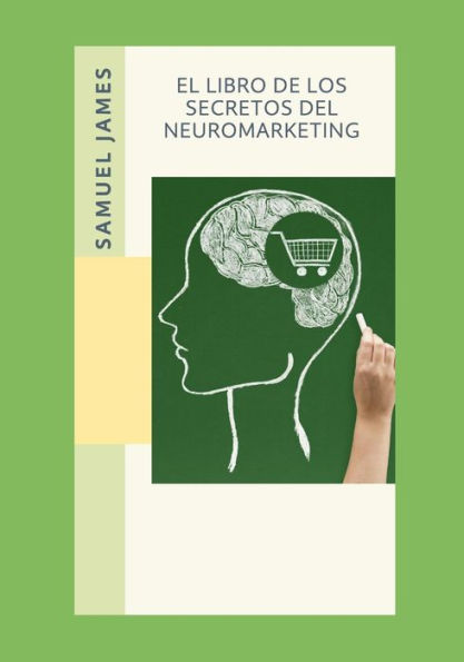 El Libro de los Secretos del Neuromarketing