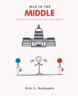 Man the Middle: A Collection of Essays by Red, White and Blue American