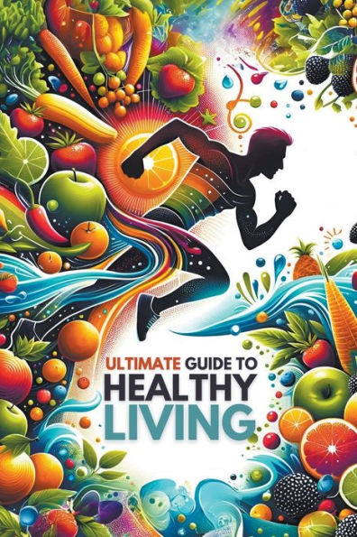 Ultimate Guide to Healthy Living