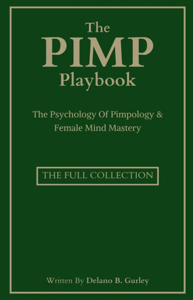 The Pimp Playbook Full Collection: Psychology Of Pimpology & Female Mind Mastery