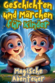 Title: Geschichten und Mï¿½rchen fï¿½r Kinder: Magische Abenteuer, Author: Nadia Lucie