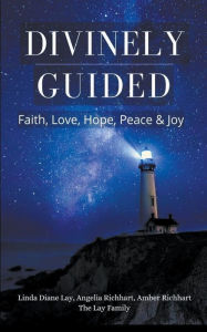 Title: Divinely Guided: Faith, Love, Hope, Peace and Joy, Author: Linda Diane Lay