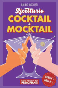 Title: Guida Pratica per Principianti - Ricettario Cocktail & Mocktail - 2 Libri in 1, Author: Bruno Mocciati