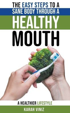 The Easy Steps to a Sane Body Through a Healthy Mouth