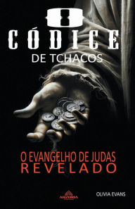Title: O Cï¿½dice Tchacos - O Evangelho de Judas Revelado, Author: Olivia Evans