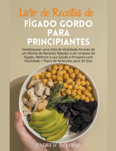 Livro de Receitas de Fï¿½gado Gordo para Principiantes: Desbloquear uma Vida de Vitalidade Atravï¿½s de um Monte de Receitas Rï¿½pidas e de Limpeza do Fï¿½gado. Melhore a sua Saï¿½de e Prospere com Facilidade