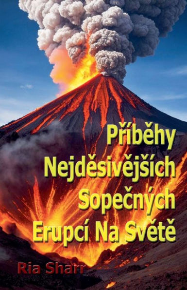 Přï¿½běhy Nejděsivějsï¿½ch Sopečnï¿½ch Erupcï¿½ Na Světě