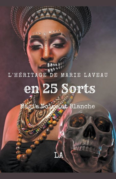 L'Hï¿½ritage de Marie Laveau en 25 Sorts, Magie Noire et Blanche