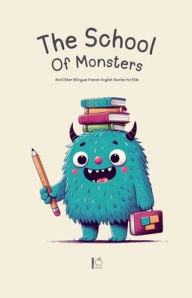 Title: The School Of Monsters And Other Bilingual French-English Stories for Kids, Author: Pomme Bilingual