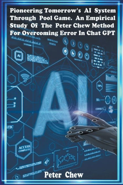 Pioneering Tomorrow's AI System Through Pool Game An Empirical Study Of The Peter Chew Method For Overcoming Error In Chat GPT