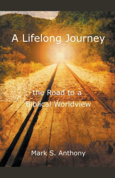 a Lifelong Journey - The Road to Biblical Worldview