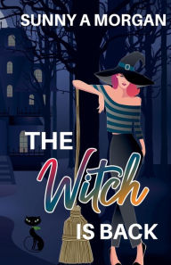 Title: The Witch Is Back, Author: Sunny A Morgan