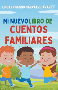 Title: Mi Nuevo Libro de Cuentos Familiares, Author: Luis Narvaez