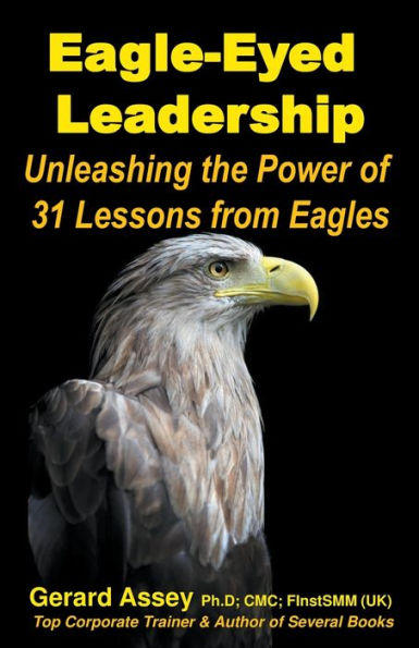 Eagle-Eyed Leadership: Unleashing the Power of 31 Lessons from Eagles