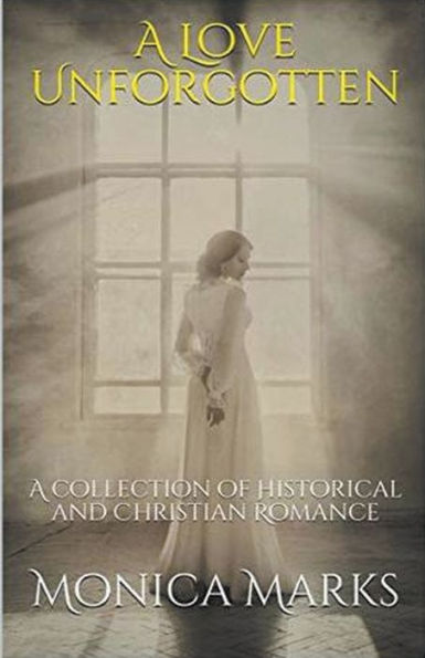 A Love Unforgotten: Collection Of Historical and Christian Romance