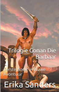 Title: Trilogie Conan Die Barbaar Eerste Boek: 'n Nuwe Avontuur, Author: Erika Sanders