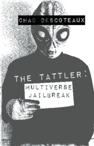 Title: The Tattler: Multiverse Jailbreak, Author: Chad Descoteaux