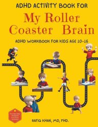 Title: ADHD Activity Book For My Roller Coaster Brain: ADHD Workbook For Kids Age 10-16, Author: Rafiq Khan