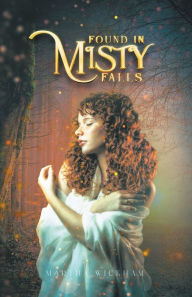 Title: Found In Misty Falls, Author: Martha Wickham