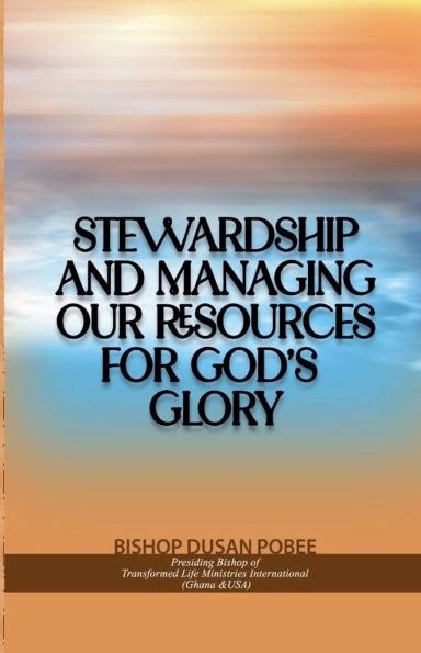 Stewardship and Managing Our Resources For God's Glory