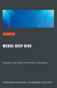 Title: WebGL Deep Dive: Engineering High-Performance Graphics, Author: Kameron Hussain