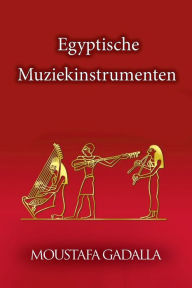 Title: Egyptische Muziekinstrumenten, Author: Moustafa Gadalla
