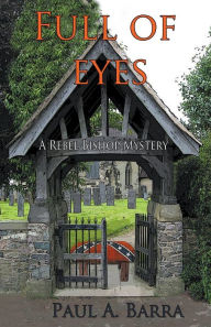 Title: Full of Eyes: a Rebel Bishop mystery, Author: Paul A Barra