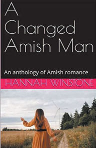 Title: A Changed Amish Man, Author: Hannah Winstone