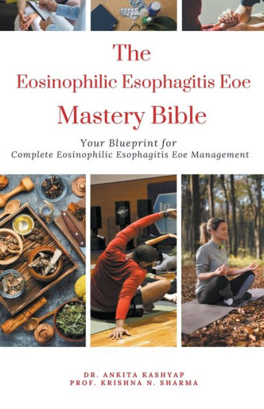 The Eosinophilic Esophagitis Eoe Mastery Bible: Your Blueprint for Complete Management
