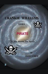 Title: Crankie Williams Goes Pirate, Author: Franz Ludick