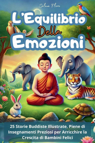 L'Equilibrio delle Emozioni: 25 Storie Buddiste Illustrate, Ricche di Insegnamenti Grado Arricchire e Crescere Bambini Felici