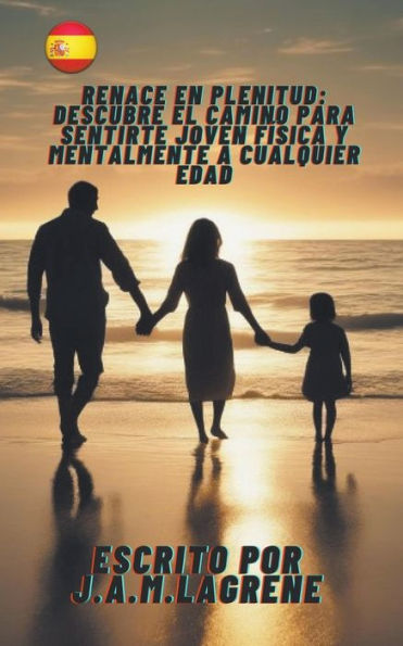 Renace en Plenitud: Descubre el Camino para Sentirte Joven Fï¿½sica y Mentalmente a Cualquier Edad.