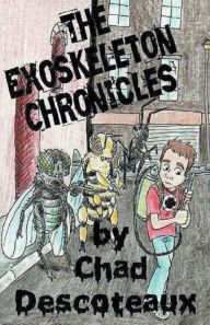 Title: The Exoskeleton Chronicles, Author: Chad Descoteaux