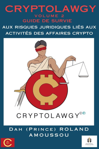 Cryptolawgy: Volume 2 Guide de survie aux risques juridiques liï¿½s aux activitï¿½s des affaires crypto