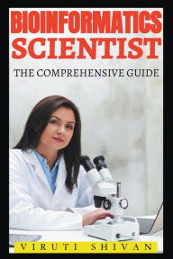 Title: Bioinformatics Scientist - The Comprehensive Guide, Author: Viruti Shivan