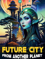 Title: Future City From Another Planet, Author: Max Marshall