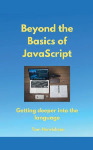 Title: Beyond the Basics of JavaScript, Author: Tom Henricksen