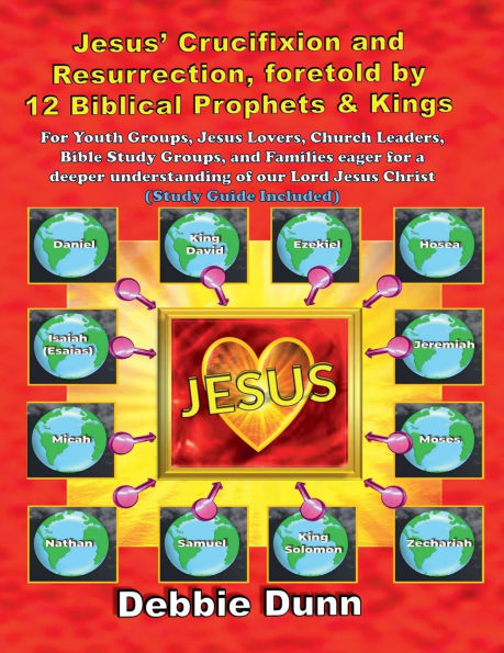 Jesus' Crucifixion and Resurrection, foretold by 12 Biblical Prophets & Kings (Study Guide included)