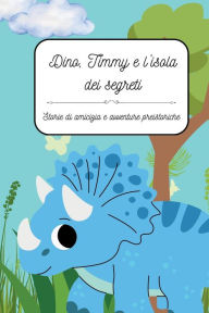 Title: Dino, Timmy e l'isola dei segreti, Author: Claire Tressett