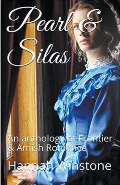 Pearl & Silas An Anthology of Frontier Amish Romance