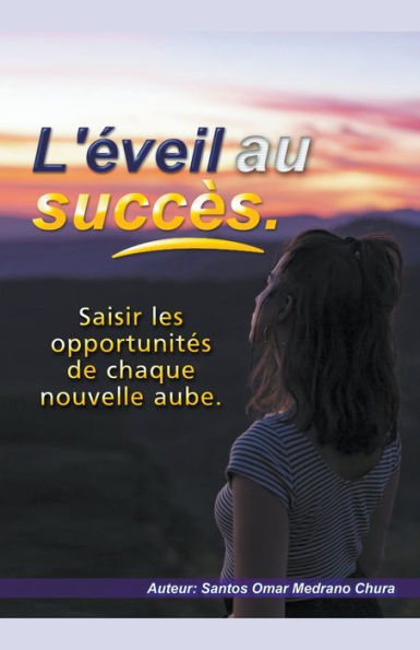 L'ï¿½veil au succï¿½s. Saisir les opportunitï¿½s de chaque nouvelle aube.