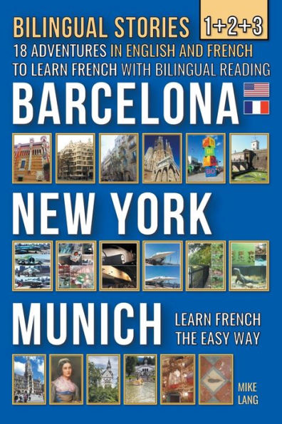 Bilingual Stories 1+2+3 - 18 Adventures English and French to learn with Reading -Barcelona, New York, Munich