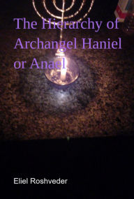 Title: The Hierarchy Of Archangel Haniel Or Anael, Author: Eliel Roshveder
